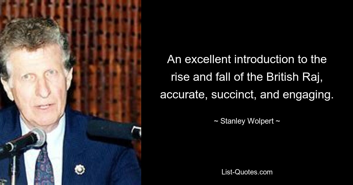 An excellent introduction to the rise and fall of the British Raj, accurate, succinct, and engaging. — © Stanley Wolpert