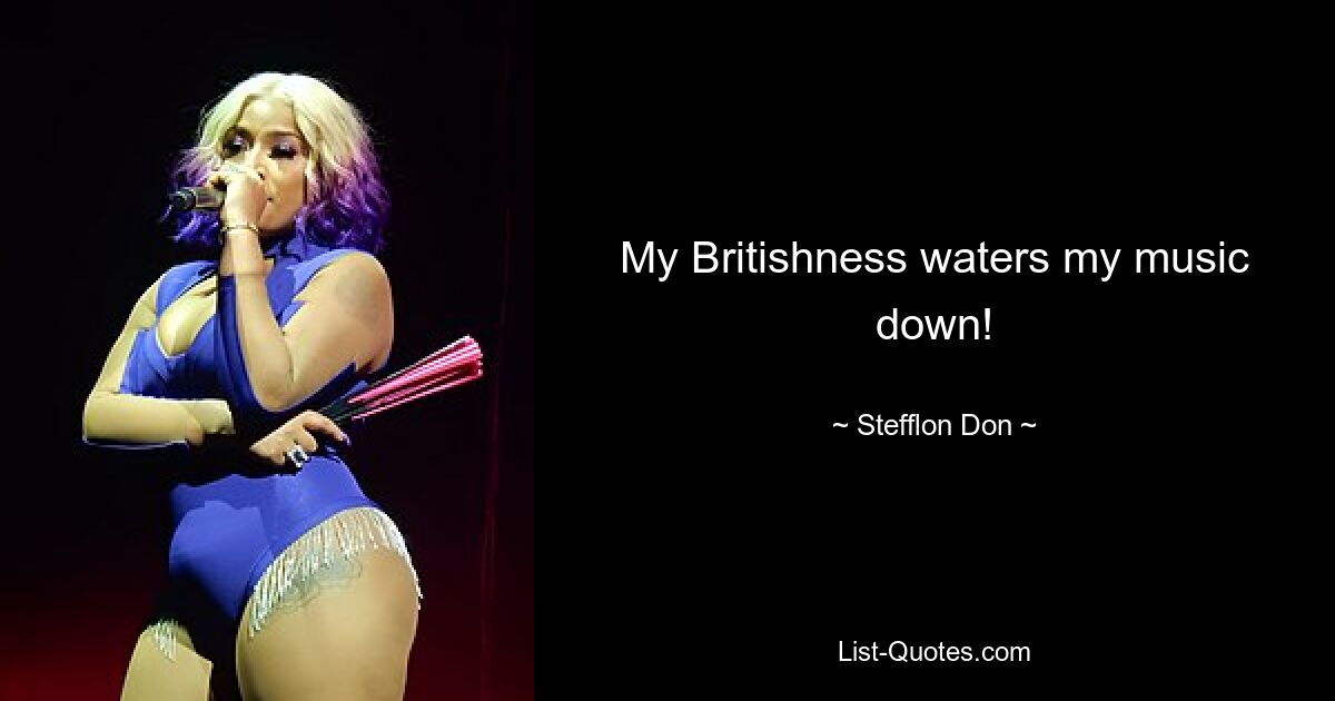 My Britishness waters my music down! — © Stefflon Don