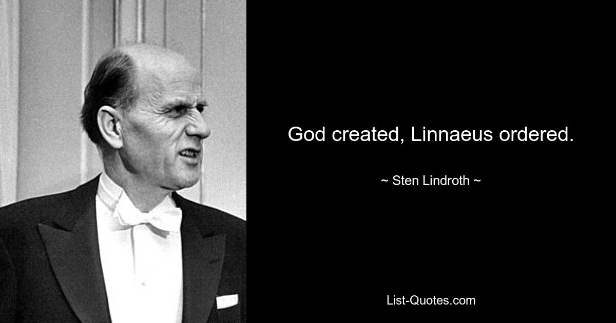 God created, Linnaeus ordered. — © Sten Lindroth