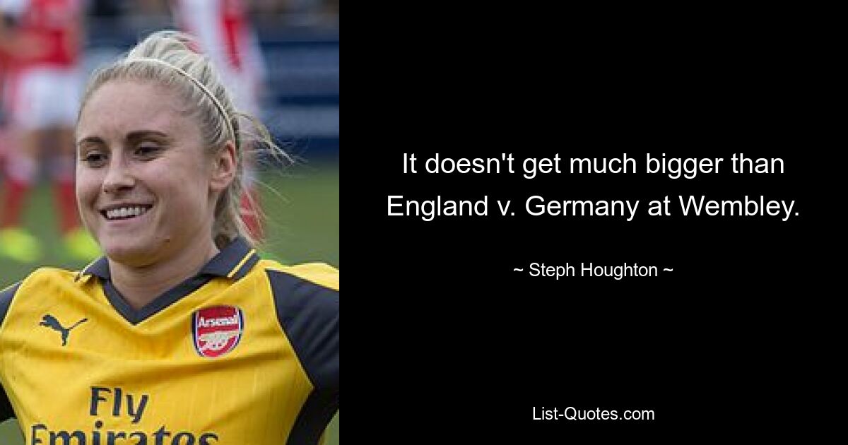 It doesn't get much bigger than England v. Germany at Wembley. — © Steph Houghton