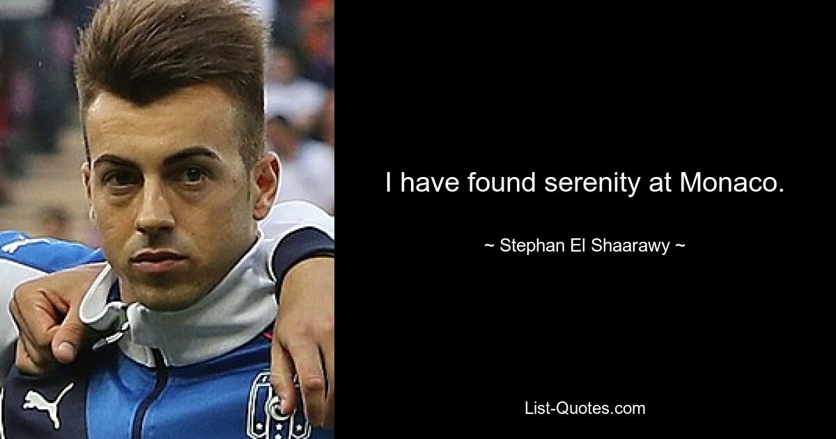 I have found serenity at Monaco. — © Stephan El Shaarawy