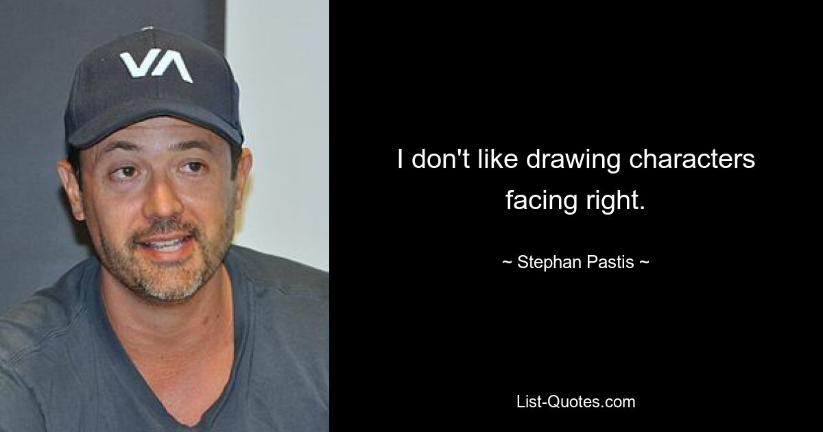 I don't like drawing characters facing right. — © Stephan Pastis