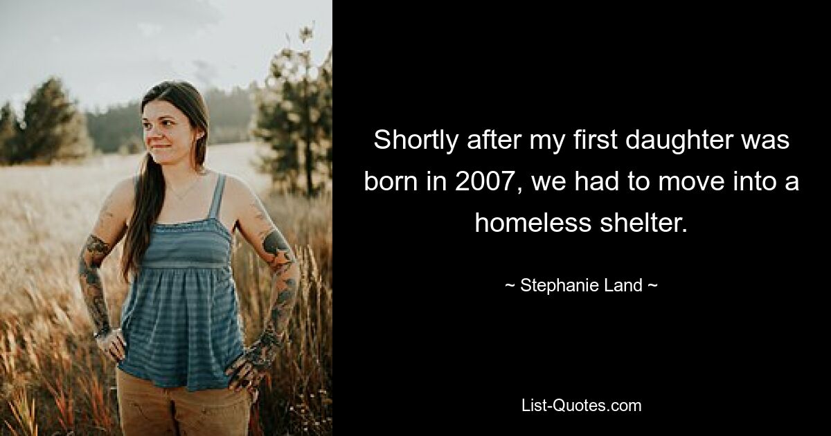 Shortly after my first daughter was born in 2007, we had to move into a homeless shelter. — © Stephanie Land