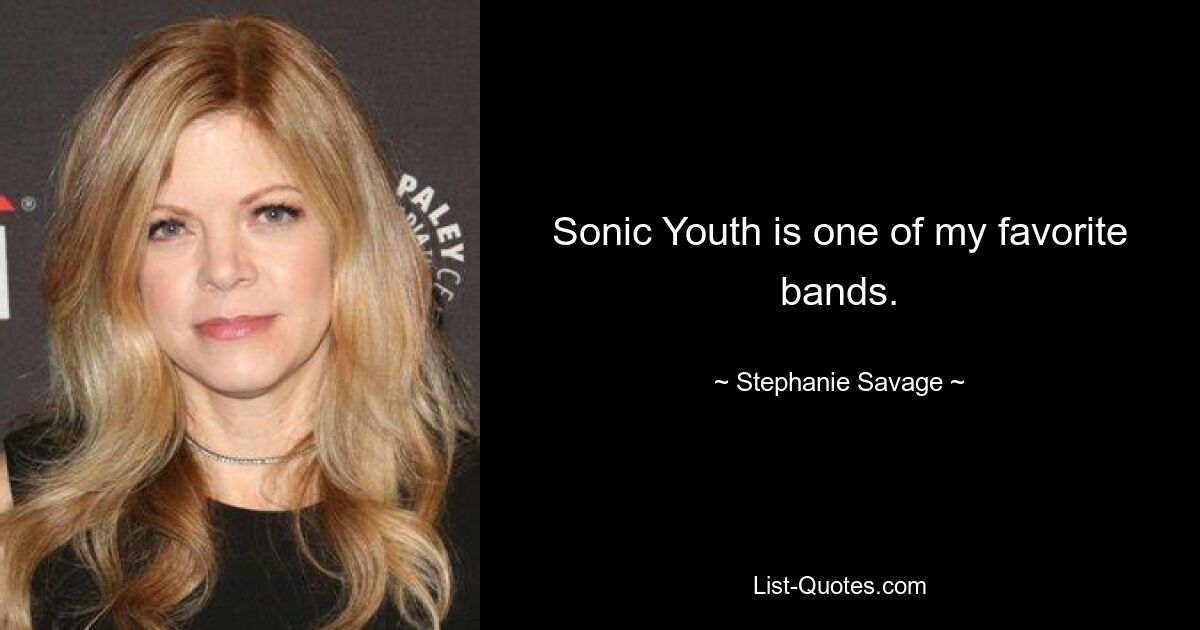 Sonic Youth is one of my favorite bands. — © Stephanie Savage