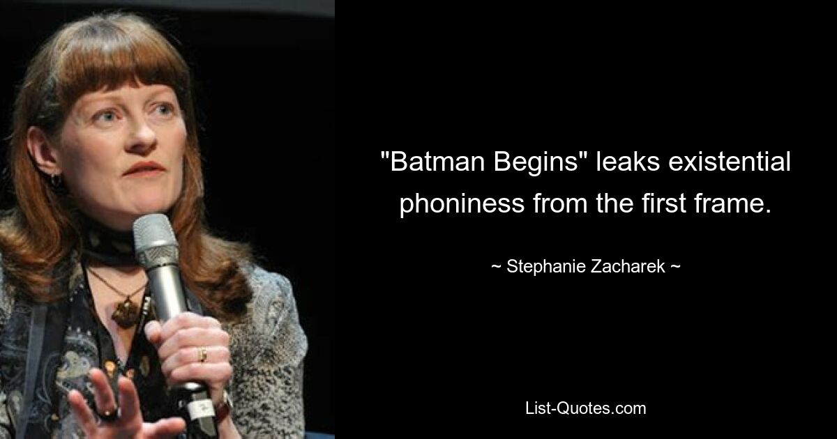 "Batman Begins" leaks existential phoniness from the first frame. — © Stephanie Zacharek