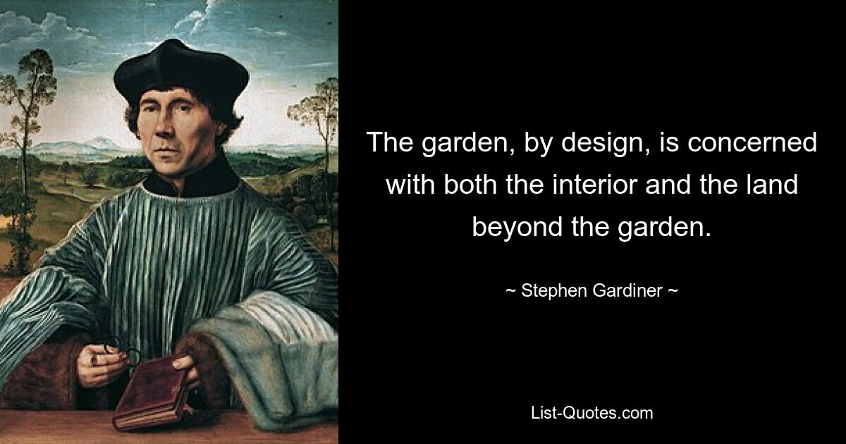 The garden, by design, is concerned with both the interior and the land beyond the garden. — © Stephen Gardiner