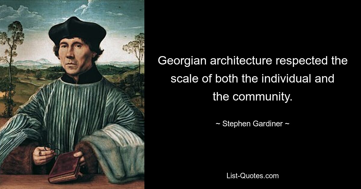 Georgian architecture respected the scale of both the individual and the community. — © Stephen Gardiner