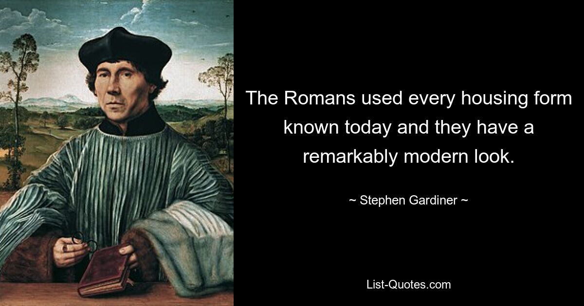 The Romans used every housing form known today and they have a remarkably modern look. — © Stephen Gardiner