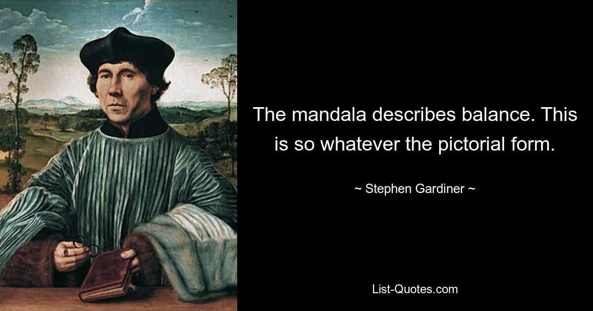 The mandala describes balance. This is so whatever the pictorial form. — © Stephen Gardiner