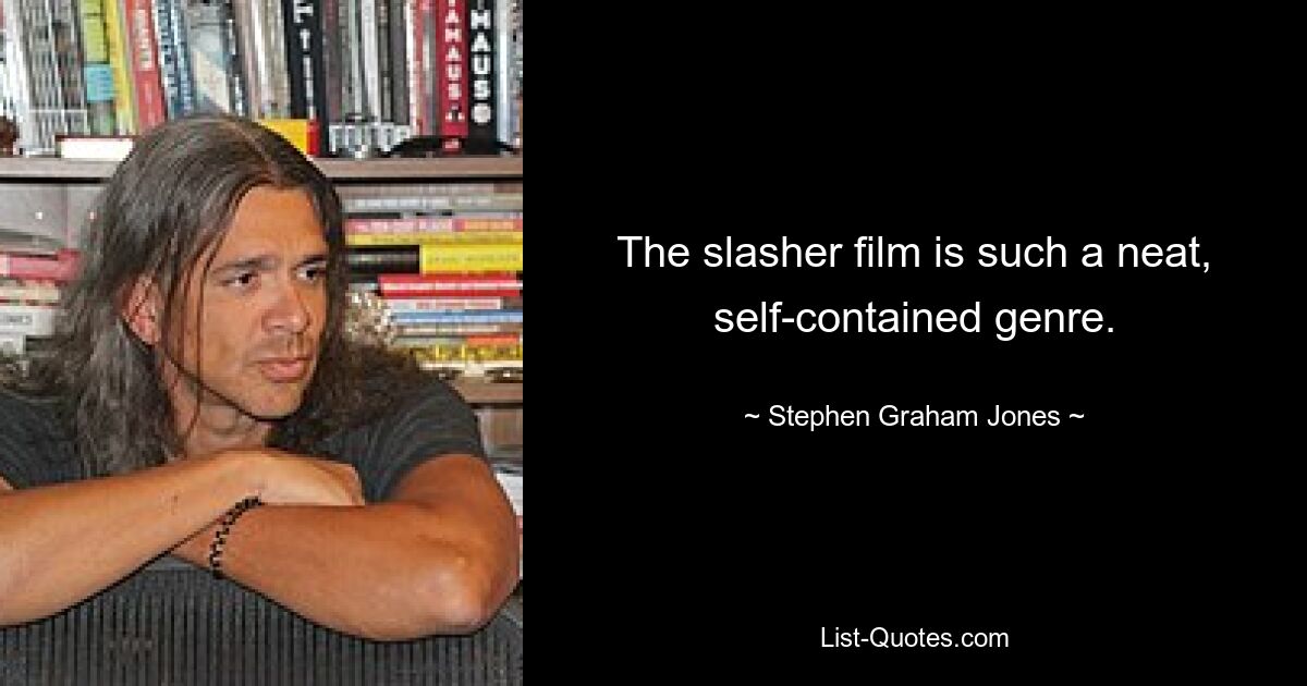 Der Slasher-Film ist so ein nettes, eigenständiges Genre. — © Stephen Graham Jones 