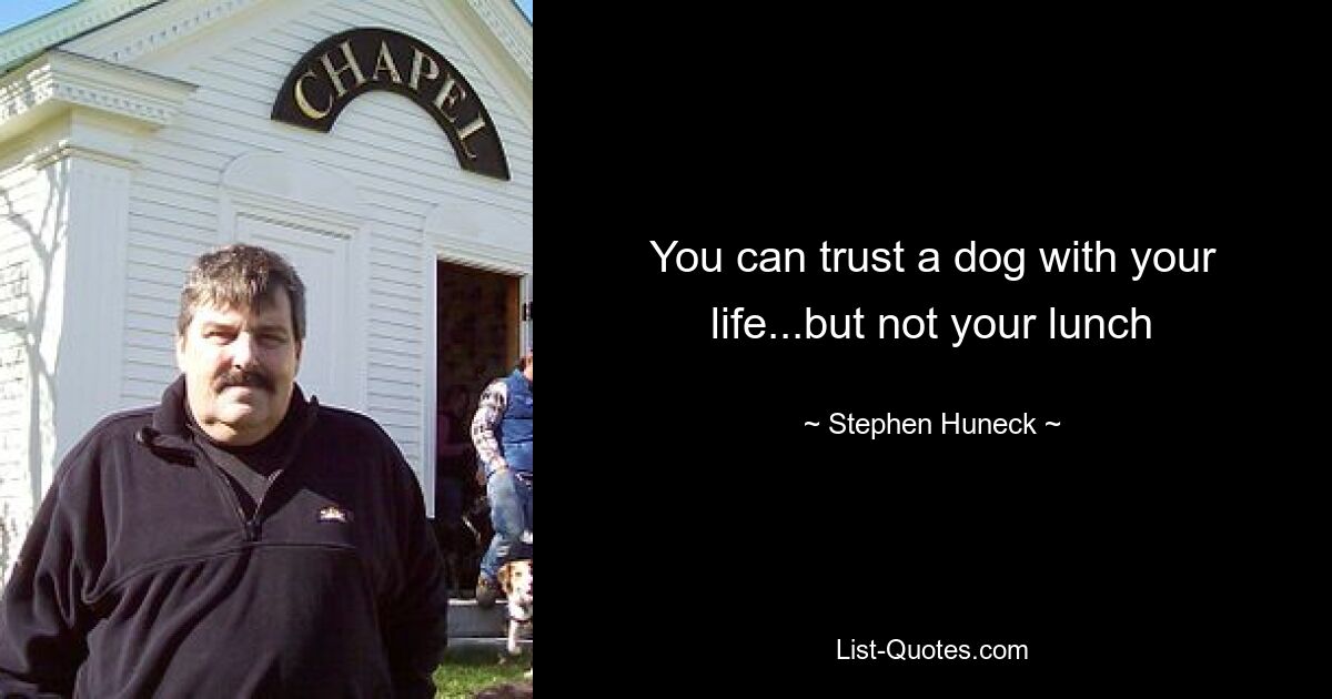 You can trust a dog with your life...but not your lunch — © Stephen Huneck