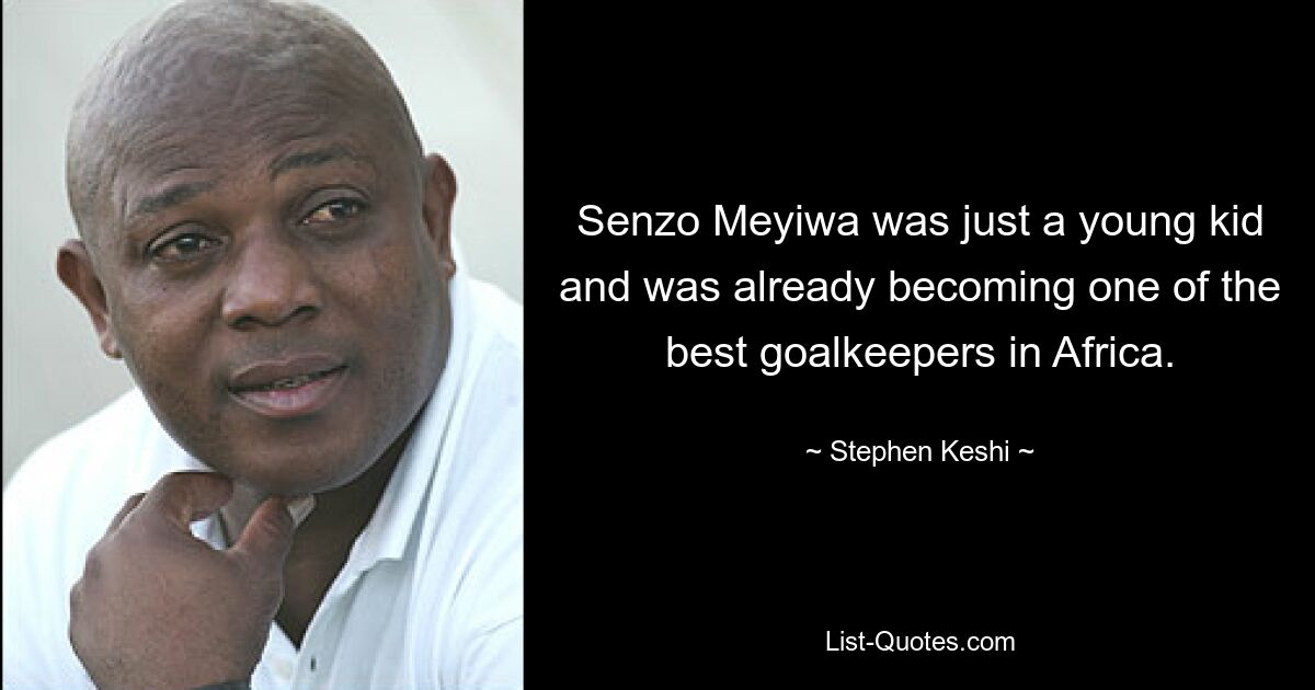 Senzo Meyiwa was just a young kid and was already becoming one of the best goalkeepers in Africa. — © Stephen Keshi