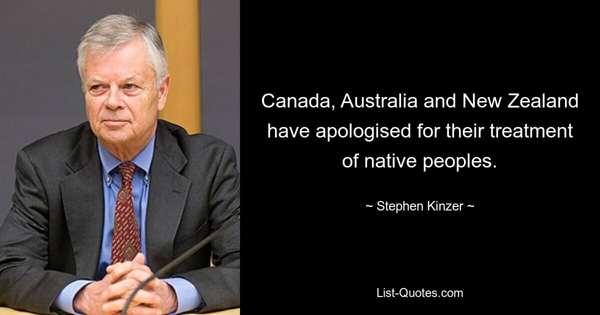 Canada, Australia and New Zealand have apologised for their treatment of native peoples. — © Stephen Kinzer