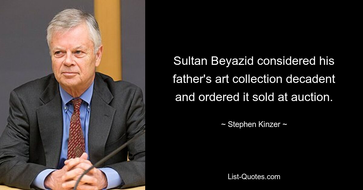 Sultan Beyazid considered his father's art collection decadent and ordered it sold at auction. — © Stephen Kinzer