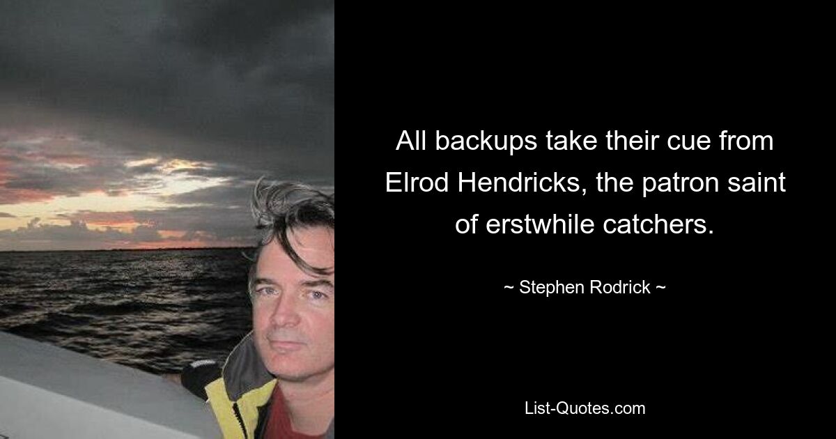 All backups take their cue from Elrod Hendricks, the patron saint of erstwhile catchers. — © Stephen Rodrick