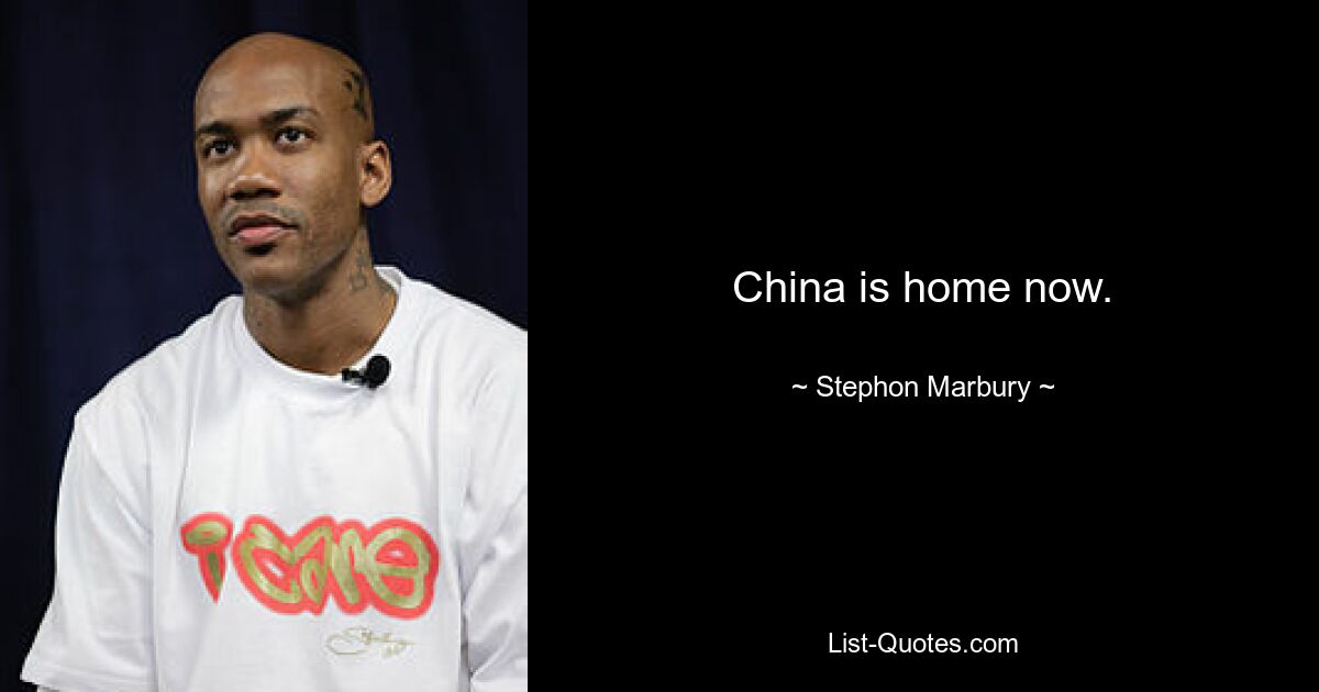 China is home now. — © Stephon Marbury