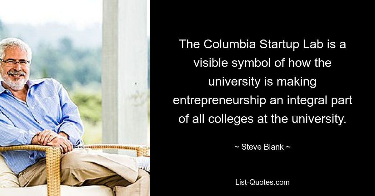 The Columbia Startup Lab is a visible symbol of how the university is making entrepreneurship an integral part of all colleges at the university. — © Steve Blank