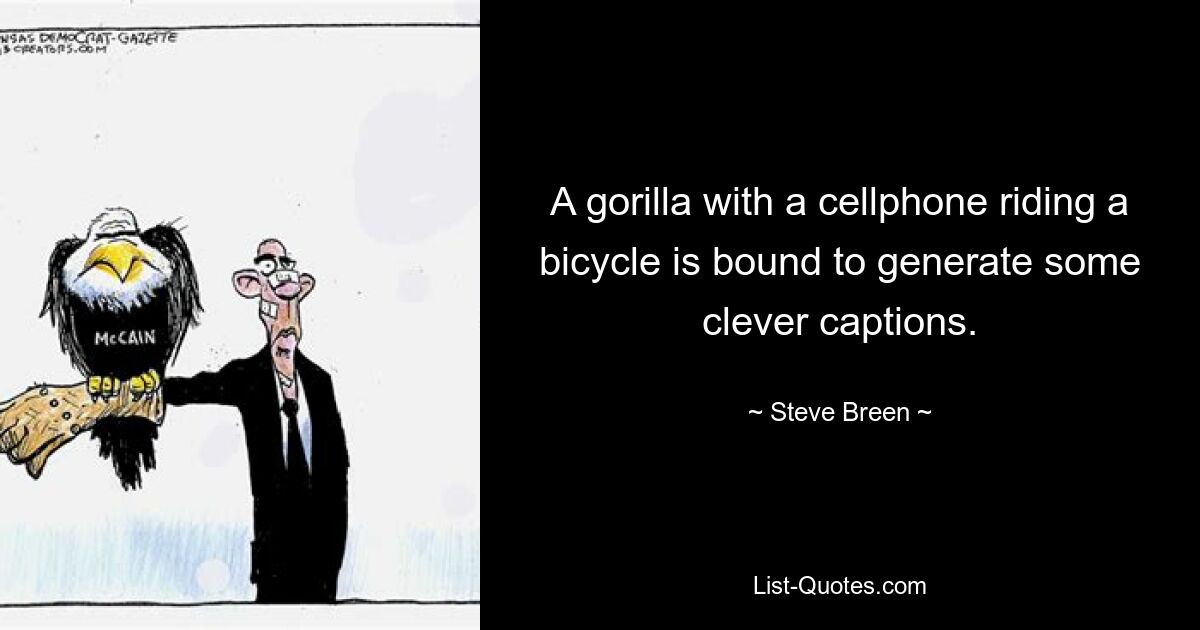 A gorilla with a cellphone riding a bicycle is bound to generate some clever captions. — © Steve Breen