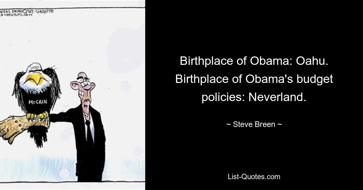 Birthplace of Obama: Oahu. Birthplace of Obama's budget policies: Neverland. — © Steve Breen