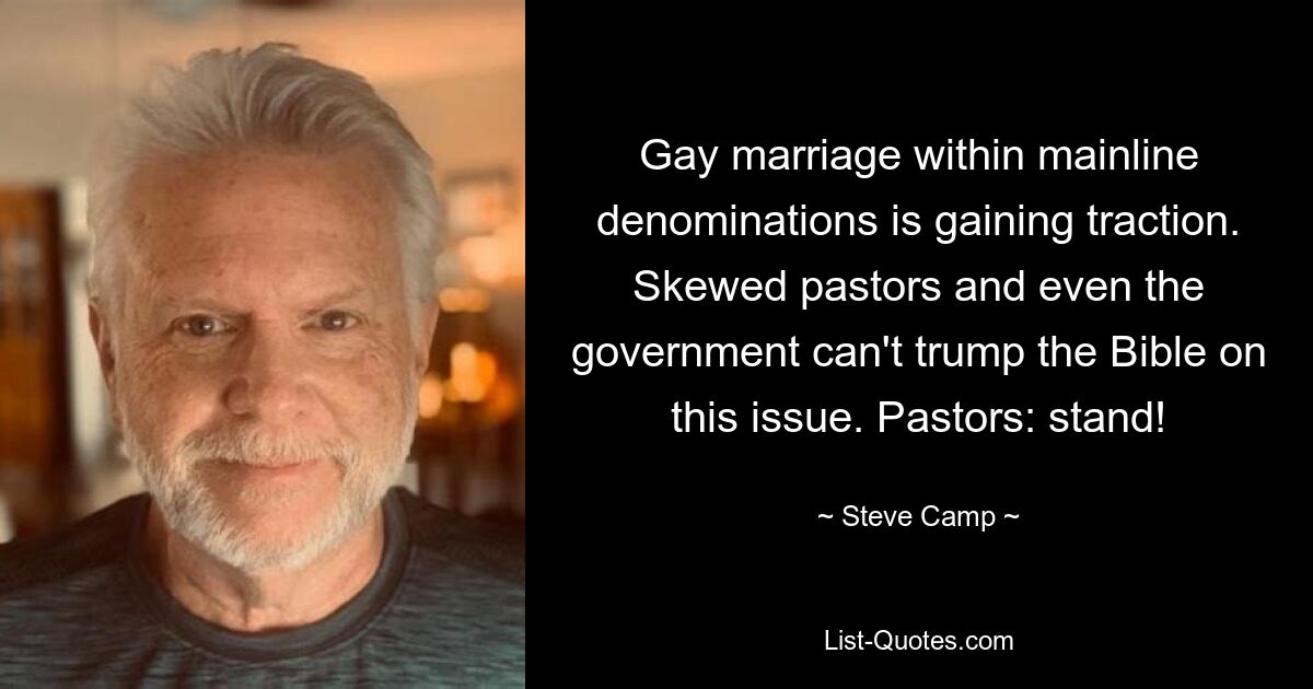 Gay marriage within mainline denominations is gaining traction. Skewed pastors and even the government can't trump the Bible on this issue. Pastors: stand! — © Steve Camp