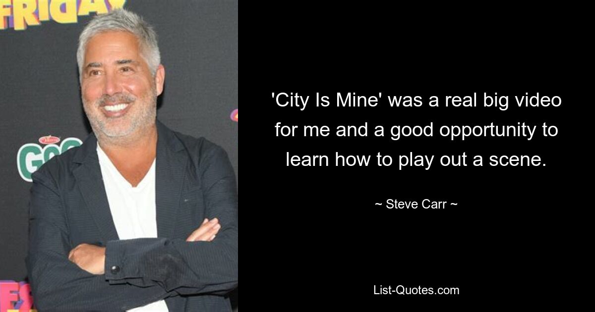 'City Is Mine' was a real big video for me and a good opportunity to learn how to play out a scene. — © Steve Carr