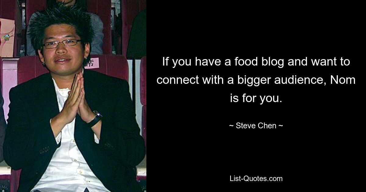 If you have a food blog and want to connect with a bigger audience, Nom is for you. — © Steve Chen