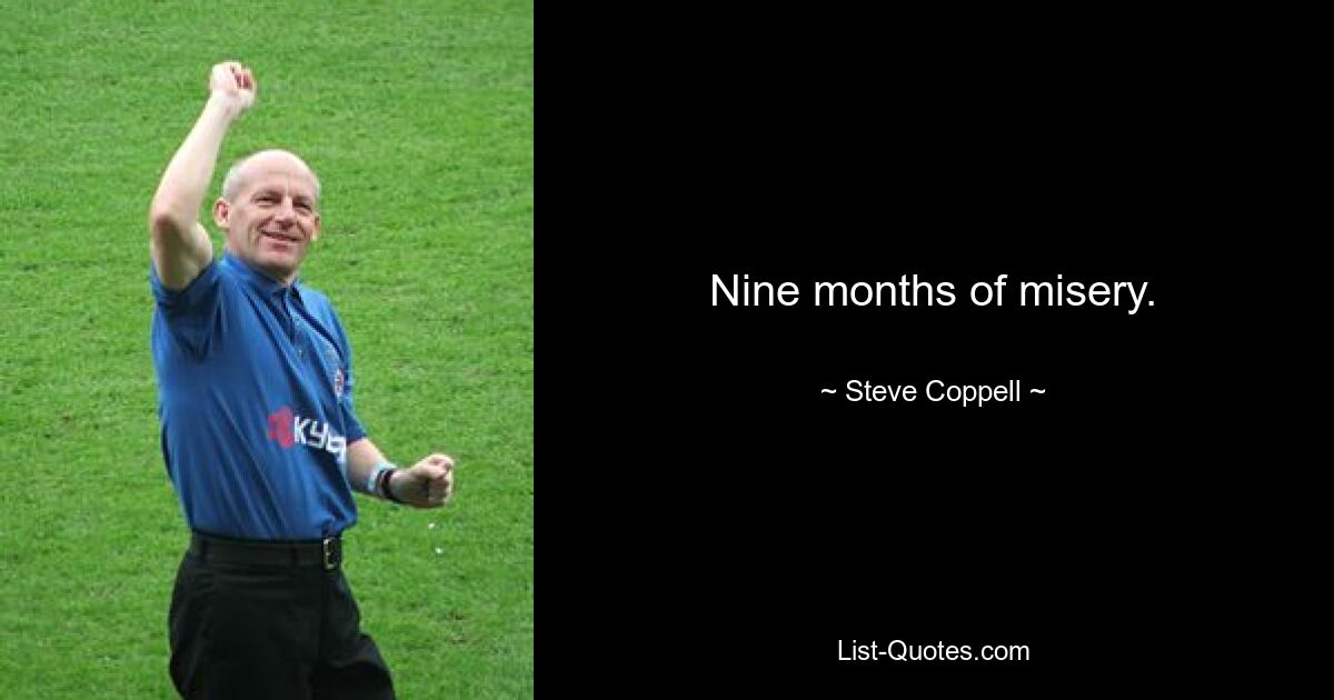 Nine months of misery. — © Steve Coppell