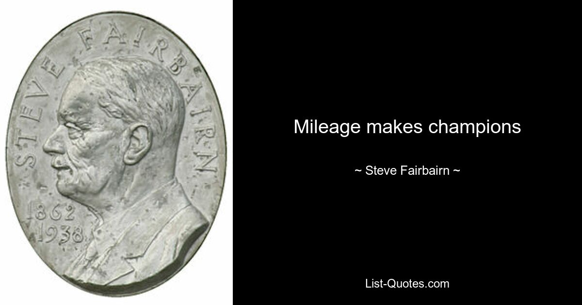 Mileage makes champions — © Steve Fairbairn