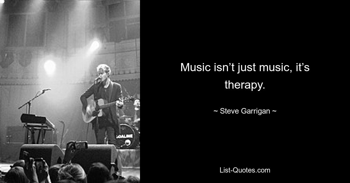 Music isn’t just music, it’s therapy. — © Steve Garrigan