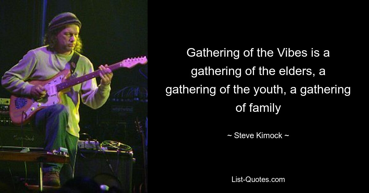 Gathering of the Vibes — это собрание старейшин, собрание молодежи, собрание семьи — © Steve Kimock