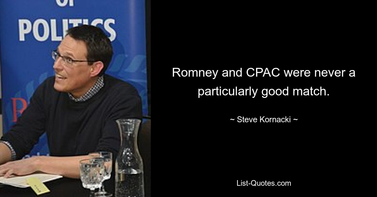 Romney and CPAC were never a particularly good match. — © Steve Kornacki