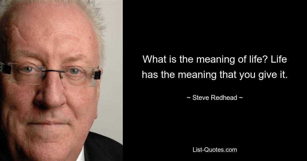 В чем смысл жизни? Жизнь имеет смысл, который вы ей придаете. — © Стив Рыжий 