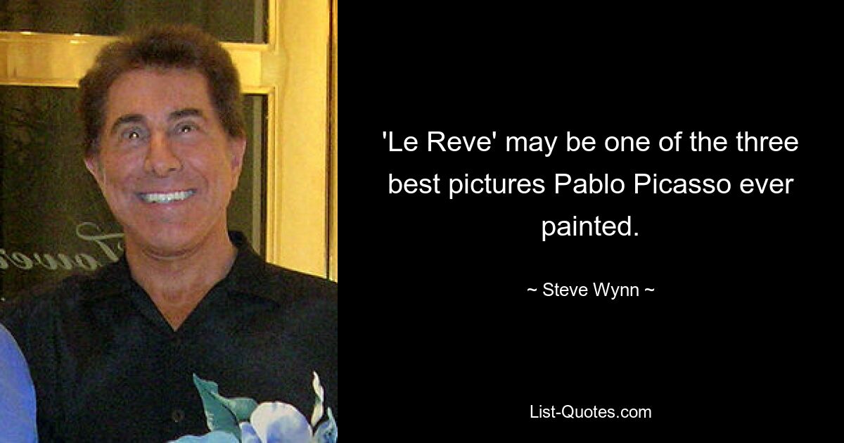 'Le Reve' may be one of the three best pictures Pablo Picasso ever painted. — © Steve Wynn