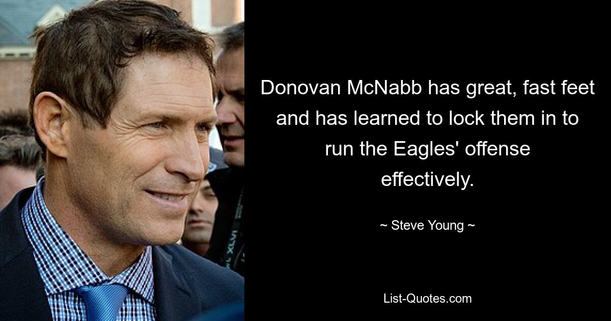 Donovan McNabb has great, fast feet and has learned to lock them in to run the Eagles' offense effectively. — © Steve Young