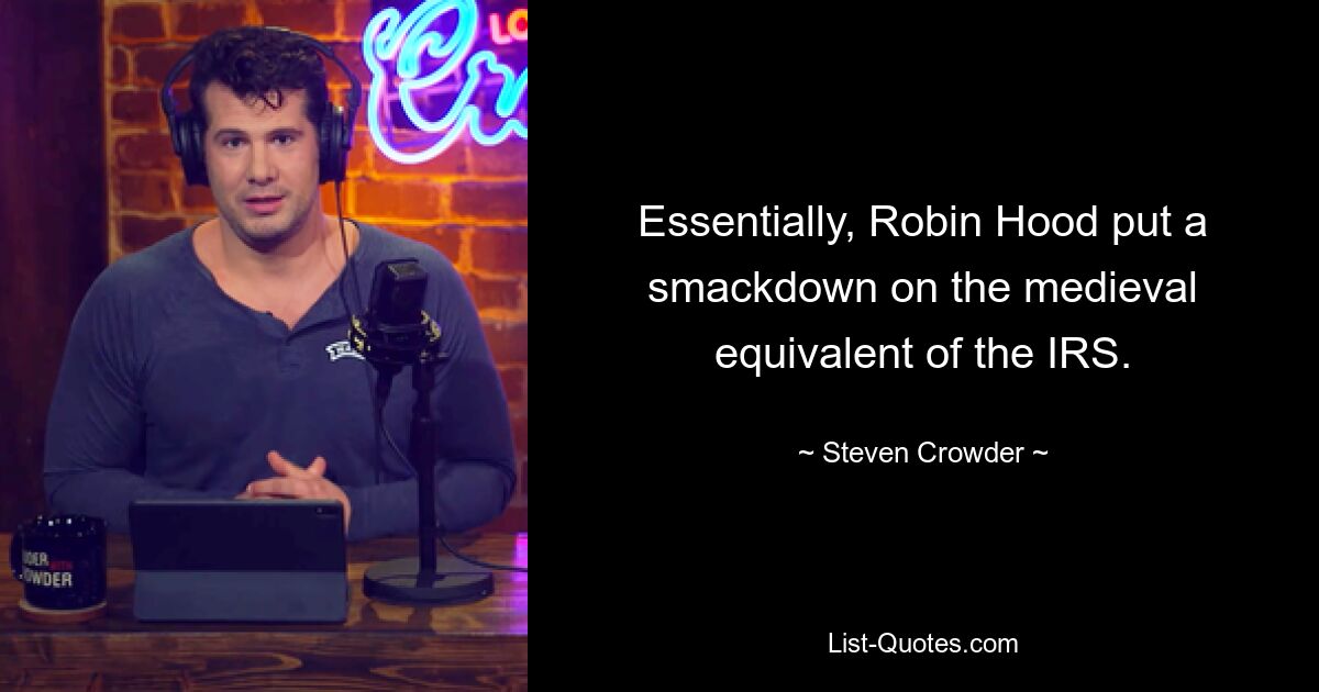 Essentially, Robin Hood put a smackdown on the medieval equivalent of the IRS. — © Steven Crowder