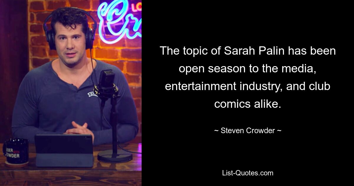 The topic of Sarah Palin has been open season to the media, entertainment industry, and club comics alike. — © Steven Crowder