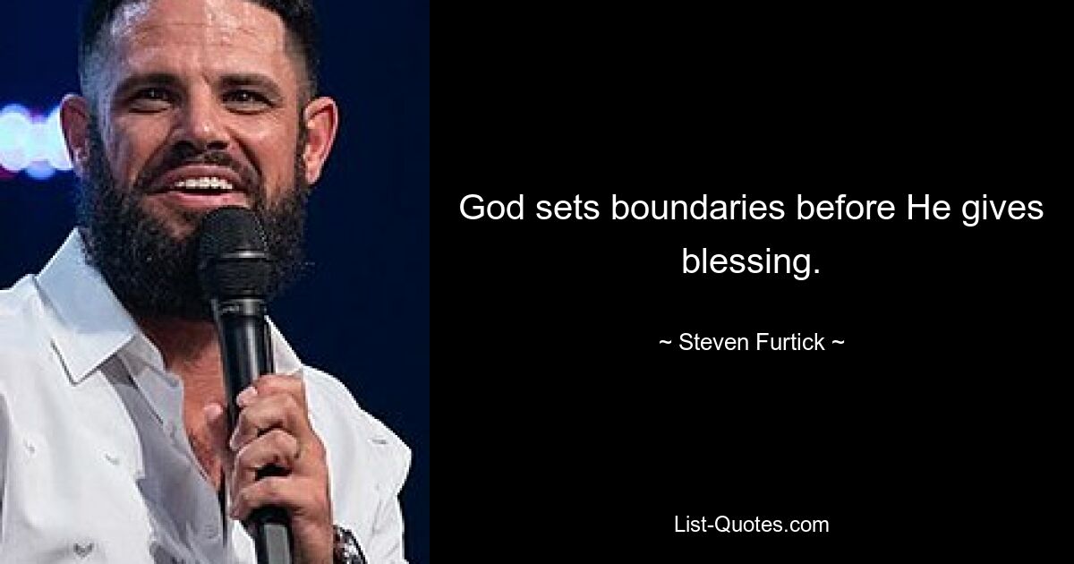 God sets boundaries before He gives blessing. — © Steven Furtick