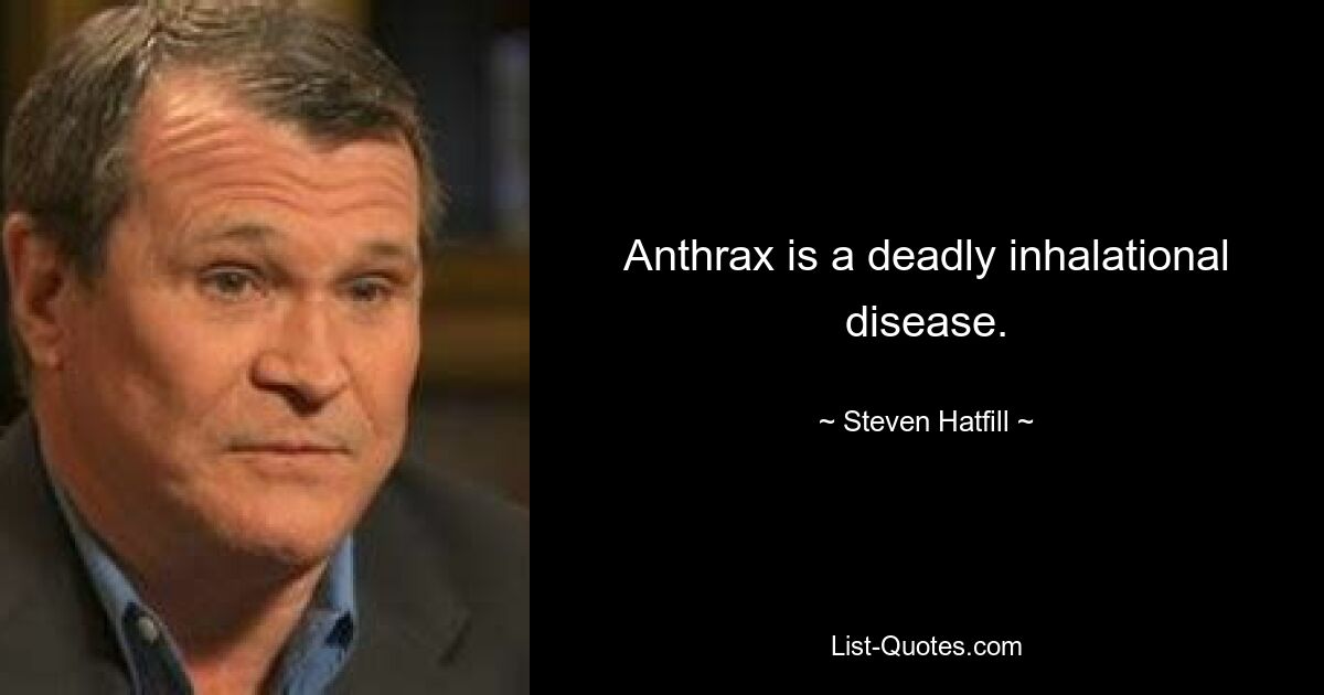 Anthrax is a deadly inhalational disease. — © Steven Hatfill