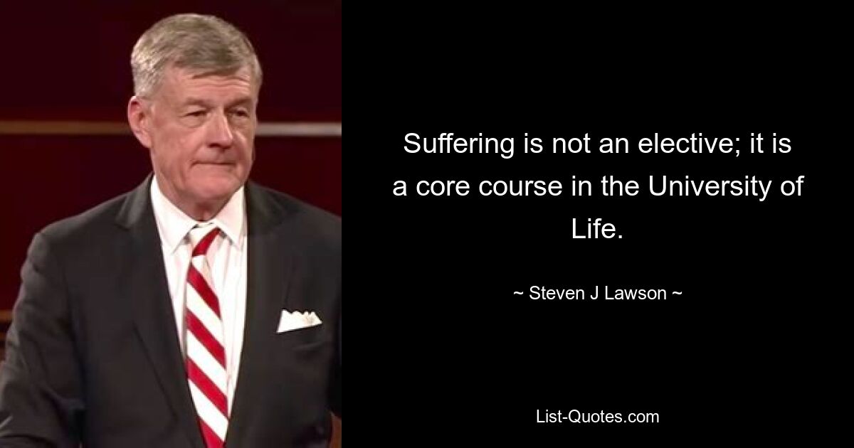Страдание — это не выбор; это основной курс Университета Жизни. — © Стивен Дж. Лоусон 