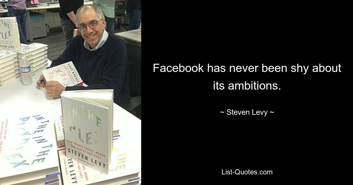 Facebook has never been shy about its ambitions. — © Steven Levy