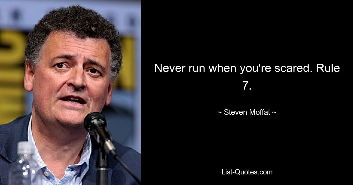 Never run when you're scared. Rule 7. — © Steven Moffat