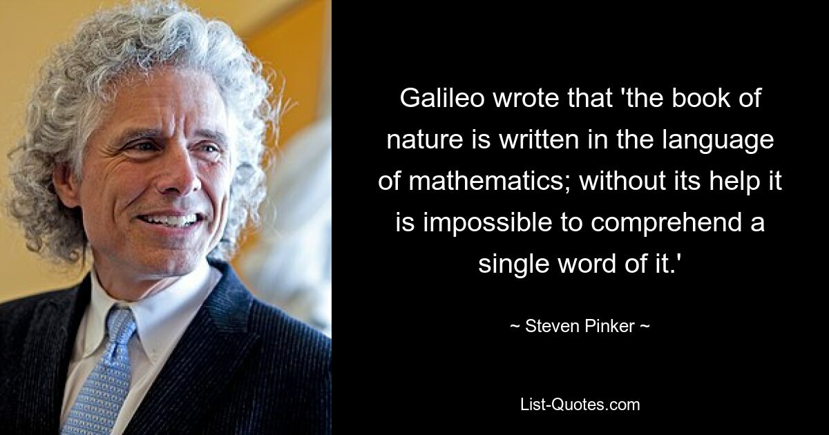 Галилей писал, что «книга природы написана языком математики; без его помощи невозможно понять ни одного его слова». — © Стивен Пинкер
