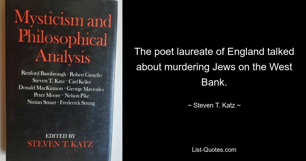 The poet laureate of England talked about murdering Jews on the West Bank. — © Steven T. Katz