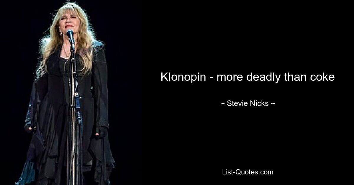 Klonopin - more deadly than coke — © Stevie Nicks