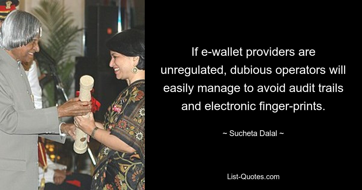 If e-wallet providers are unregulated, dubious operators will easily manage to avoid audit trails and electronic finger-prints. — © Sucheta Dalal