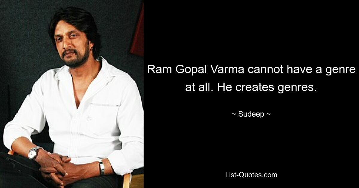 Ram Gopal Varma kann überhaupt kein Genre haben. Er kreiert Genres. — © Sudeep 