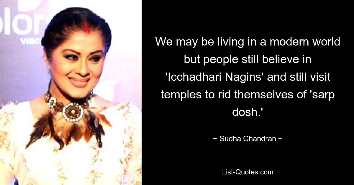 We may be living in a modern world but people still believe in 'Icchadhari Nagins' and still visit temples to rid themselves of 'sarp dosh.' — © Sudha Chandran