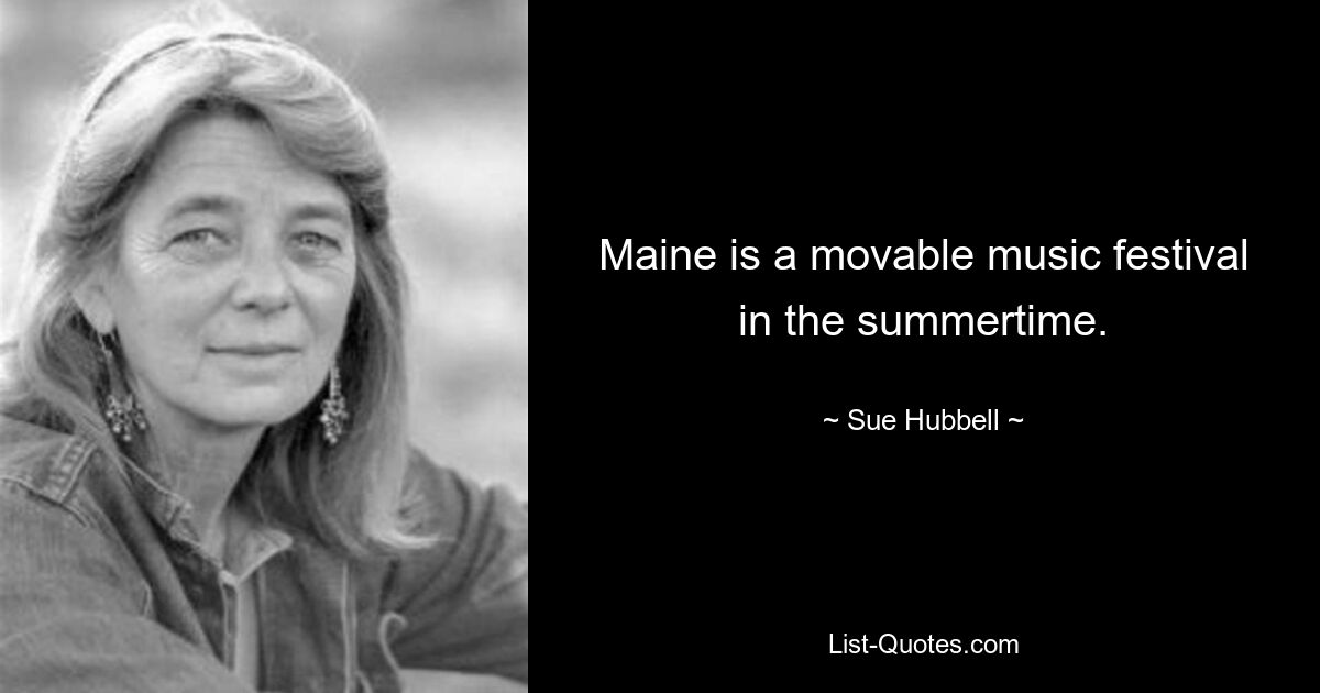 Maine is a movable music festival in the summertime. — © Sue Hubbell