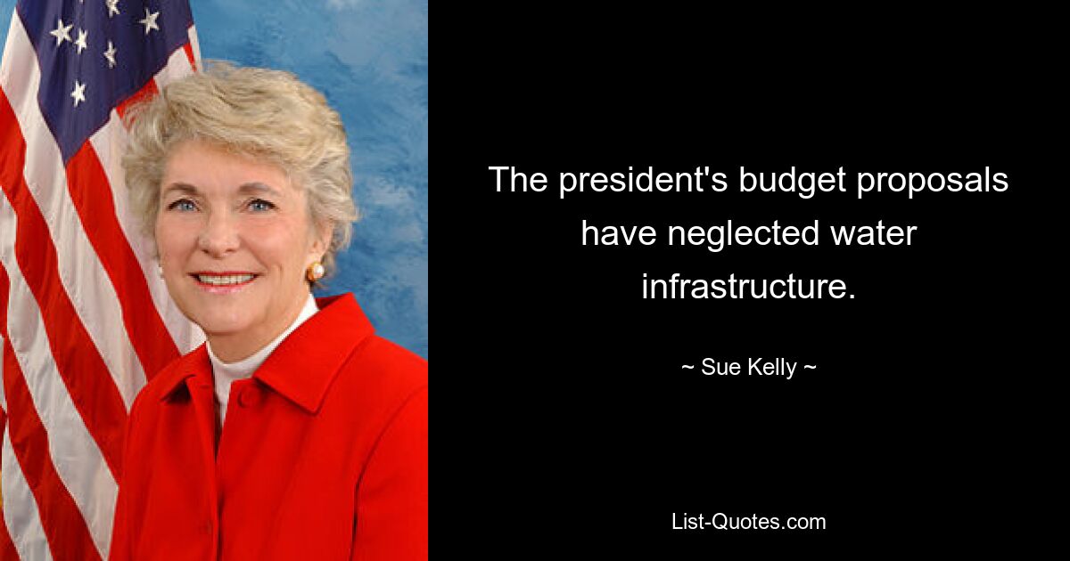 The president's budget proposals have neglected water infrastructure. — © Sue Kelly