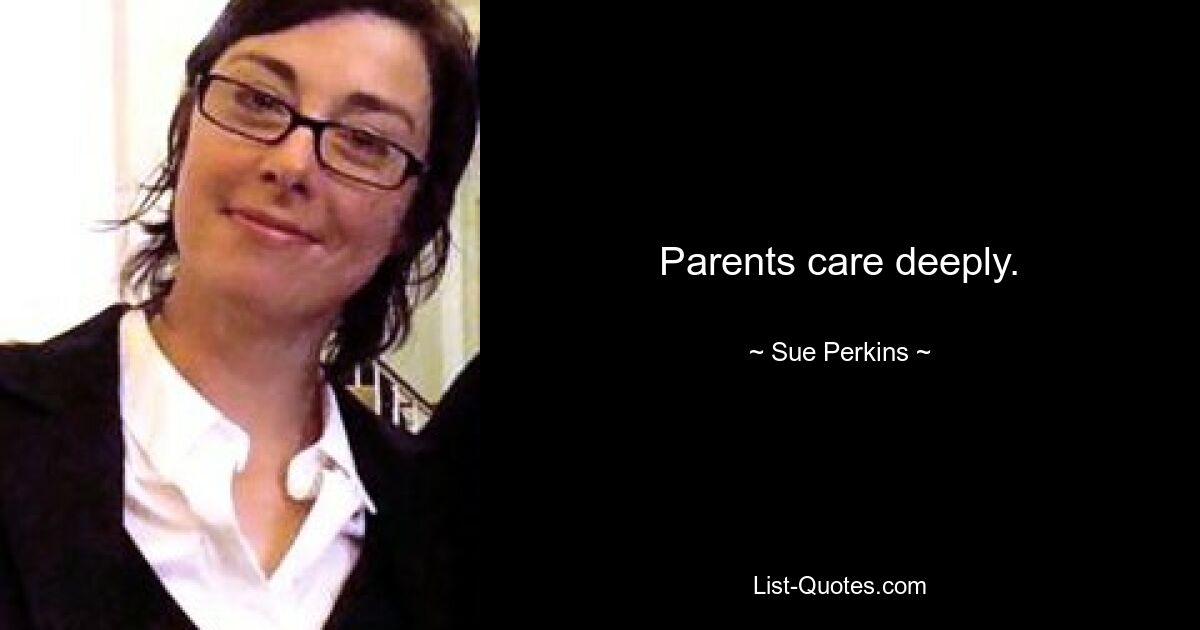 Parents care deeply. — © Sue Perkins